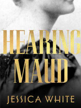 A photo of a book cover: featuring the bottom of a woman's head and neck, with shoulders covered by black puffy sleaves. The words 'Hearing Maud' and 'Jessica White' are overlayed.